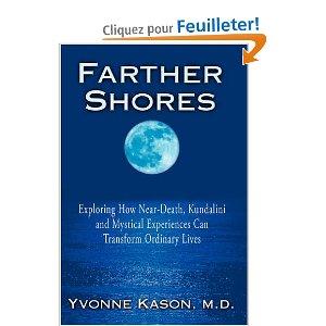 Farther Shores: Exploring How Near-Death, Kundalini and Mystical Experiences Can Transform Ordinary Lives